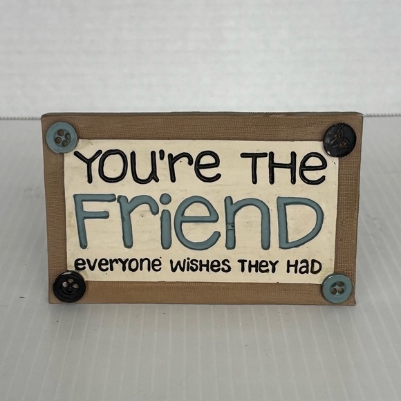 NATURAL LIFE Other - You’re The Friend Everyone Wishes They Had Home Decor Desk Sign B. Lloyd 2015